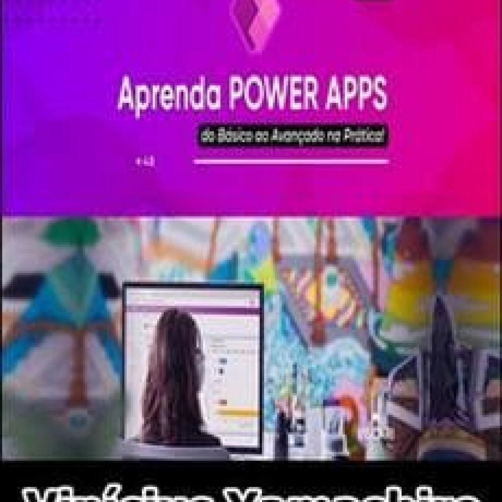 Aprenda Power Apps Expert na Prática Vinícius Yamashiro