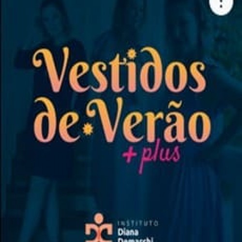 Curso de Vestidos de Verão - Diana Demarchi Curso de Vestidos de Verão - Diana Demarchi