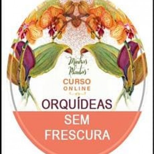 Curso Orquídeas Sem Frescura + Bônus - Carol Costa
