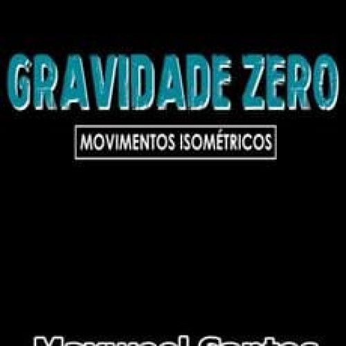 Gravidade Zero Movimentos Isométricos - Maxweel Santos