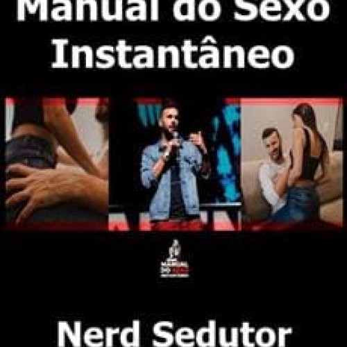 Manual do Sexo Instantâneo - Nerd Sedutor