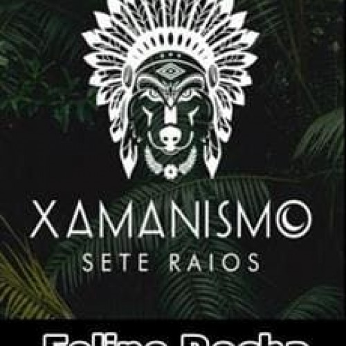 Xamanismo Sete Raios - Felipe Rocha