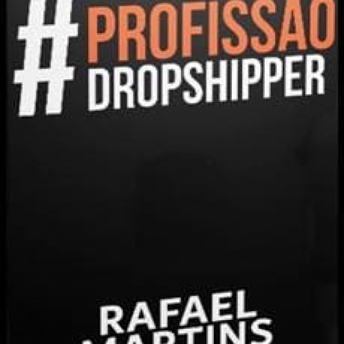 Profissão Dropshipper - Rafael Martins