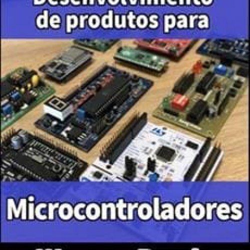Desenvolvimento de Produtos Para Microcontroladores - Wagner Rambo