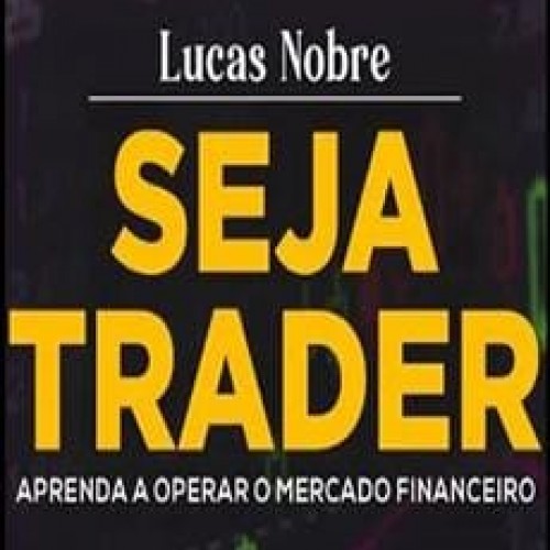 Curso Seja um Trader - Lucas Nobre