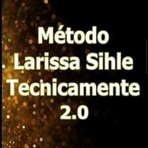 Método Larissa Sihle: Tecnicamente 2.0 - Larissa Sihle