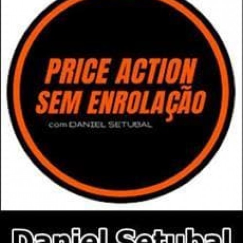 Price Action Sem Enrolação Super Scalping - Daniel Setubal