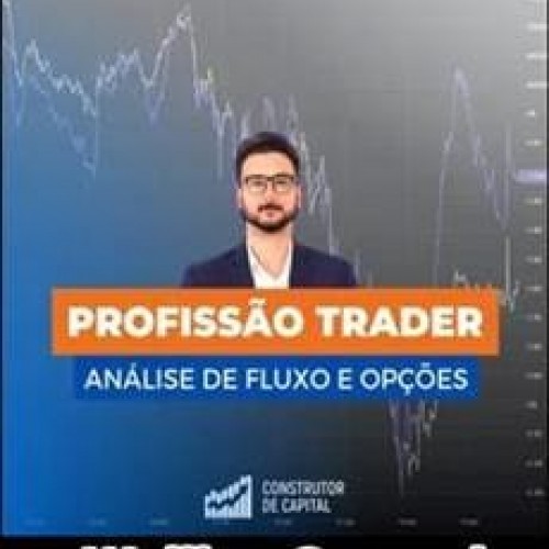 Profissão Trader: Análise de Fluxo e Opções - Wyllian Capucci