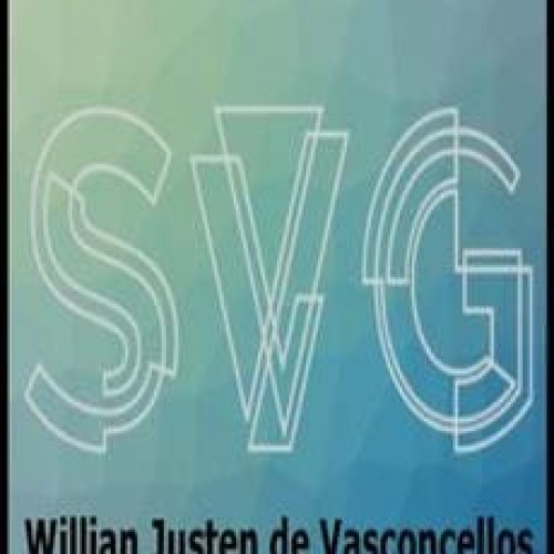 Aprendendo SVG: Do Início ao Avançado - Willian Justen de Vasconcellos
