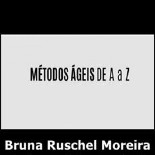 Métodos Ágeis de A a Z - Bruna Ruschel Moreira