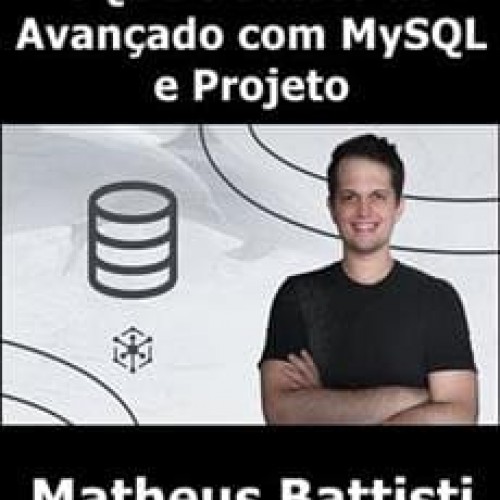 SQL: Do Básico ao Avançado com MySQL e Projeto - Matheus Battisti