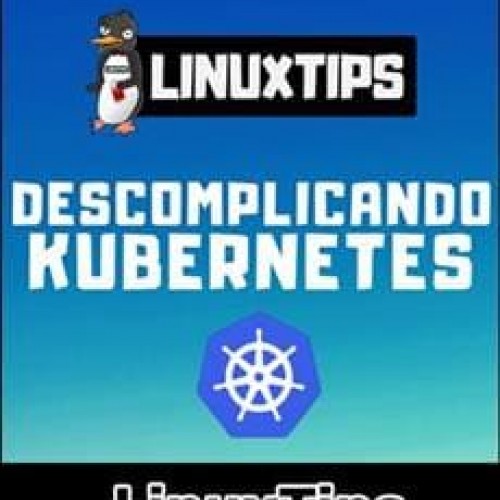 Descomplicando Kubernetes - LinuxTips