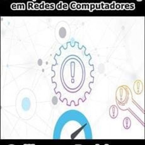 Desempenho e Troubleshooting em Redes de Computadores - Guilherme Rodrigues