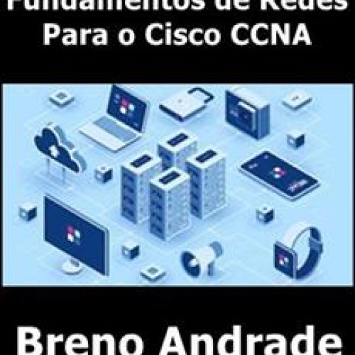 Fundamentos de Redes Para o Cisco CCNA - Breno Andrade