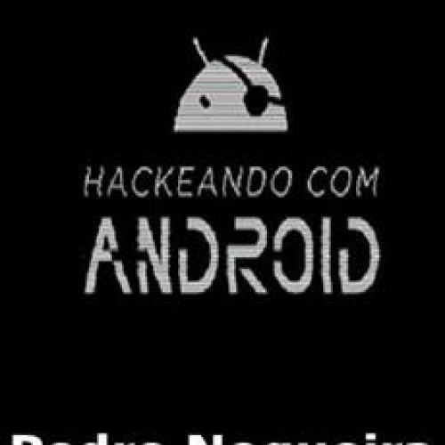 Hackeando com Android: Técnicas de Invasão - Pedro Nogueira