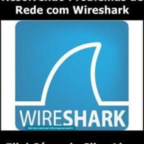 Resolvendo Problemas de Rede com Wireshark - Eliel César da Silva