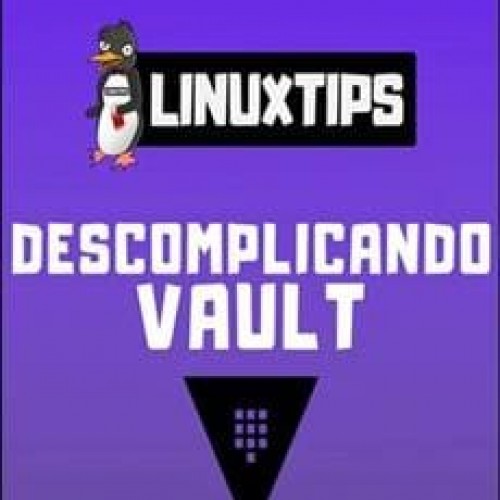 Treinamento Descomplicando o Vault - LINUXtips
