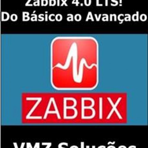 Zabbix 4.0 LTS! - Do Básico ao Avançado - VMZ Soluções