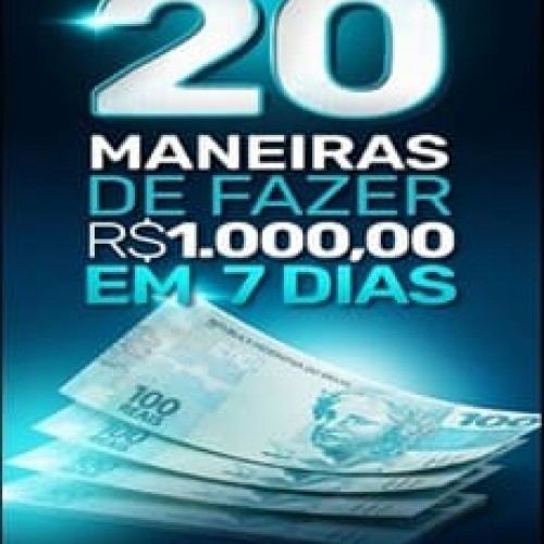20 Maneiras de Fazer Mil Reais em 7 Dias! - Wendell Carvalho 20 Maneiras de Fazer Mil Reais em 7 Dias! - Wendell Carvalho