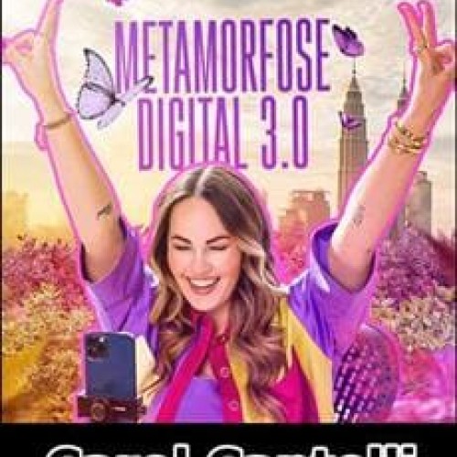 Metamorfose Digital 3.0 - Carol Cantelli