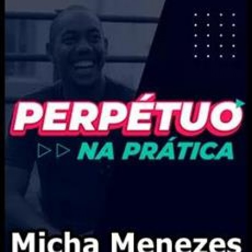Perpétuo na Prática - Micha Menezes