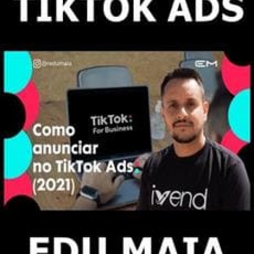 Curso TikTok Ads - Edu Maia