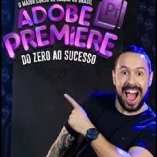 Adobe Premiere do Zero ao Sucesso - Adrian Sacomani