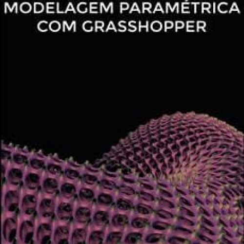 Arquitetura Parametrica com Grasshopper - Parametricamente