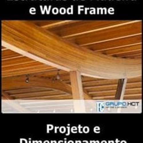 Estruturas de Madeira e Wood Frame: Projeto e Dimensionamento - Grupo HCT