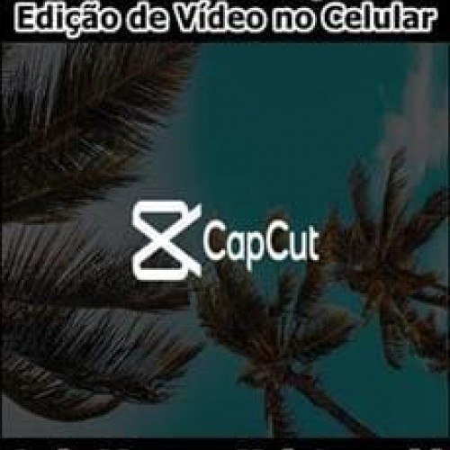 Dominando o CapCut: Edição de Vídeo no Celular - Luis Marcos Kviatcovski