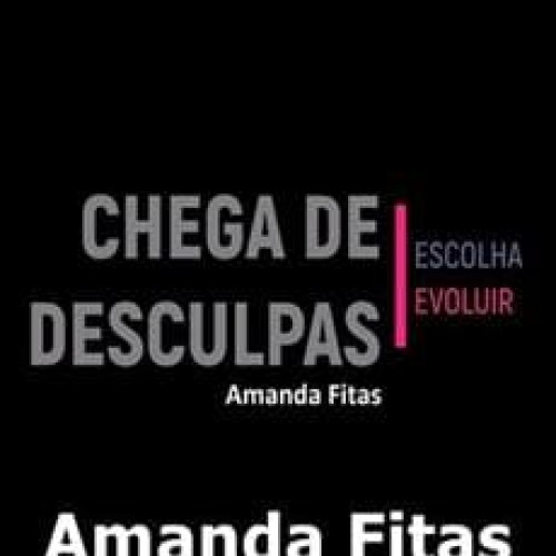 Chega de Desculpas - Amanda Fitas