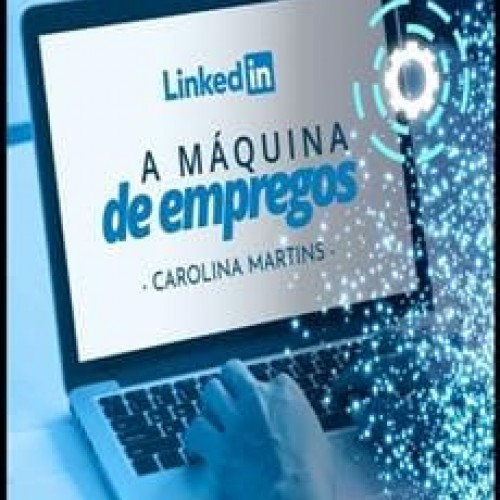 Linkedin A Maquina de Empregos - Carolina Martins
