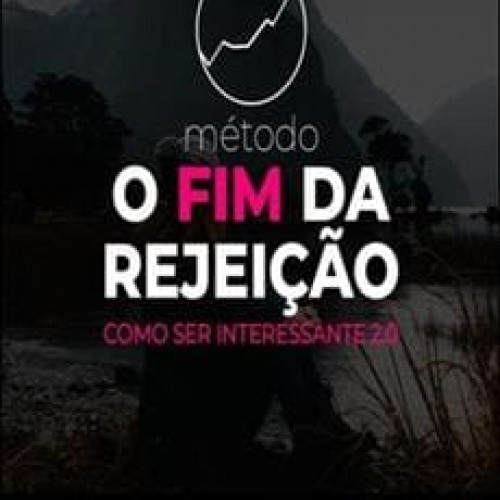 Método O Fim da Rejeição Como Ser interessante 2.0 - Roberto Coelho