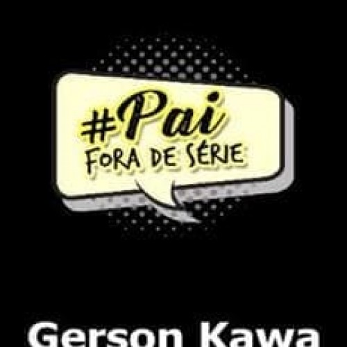 Pai Fora de Série - Gerson Kawa