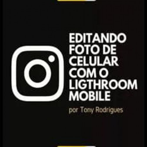 Editando Foto de Celular com Ligthroom Mobile - Tony Rodrigues