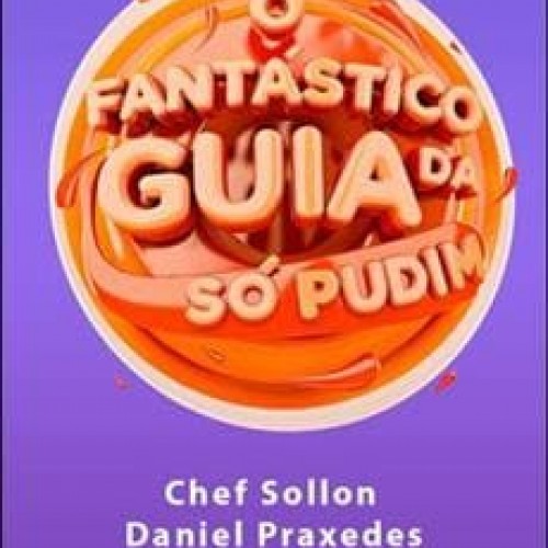 O Fantástico Guia da Só Pudim - Chef Sollon