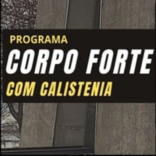 Corpo Forte com Calistenia - Pinho Calistenia Corpo Forte com Calistenia - Pinho Calistenia