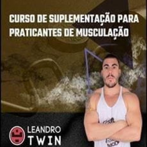 Suplementação Para Praticantes de Musculação - Leandro Twin
